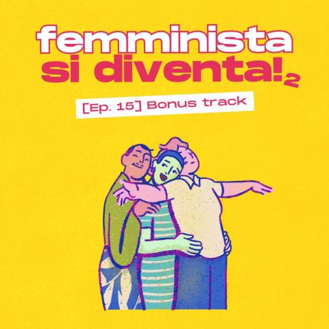 Podcast Femminista si diventa, episodio 15 stagione 2