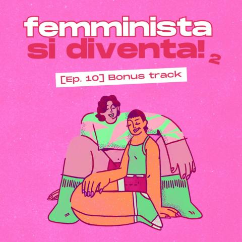 Podcast Femminista si diventa, episodio 10 stagione 2